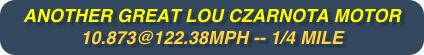 another great lou czarnota motor 10.873@122.38mph -- 1/4 mile